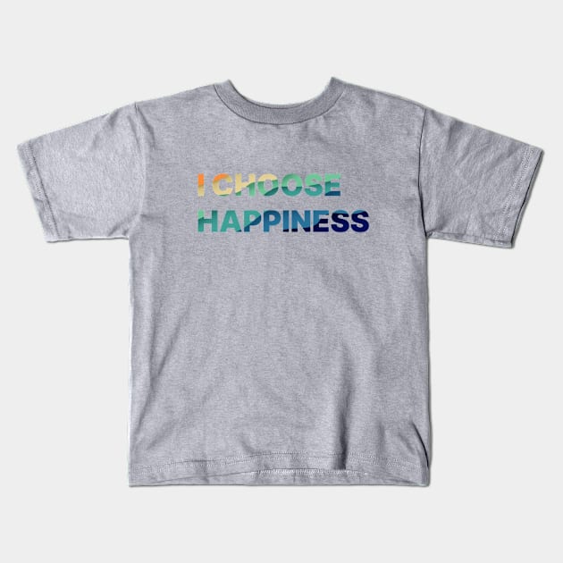 I Choose Happiness Colorful letters Kids T-Shirt by TayaDesign